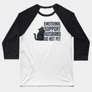 Emotional-Support-Husband-Do-Not-Pet Baseball T-Shirt